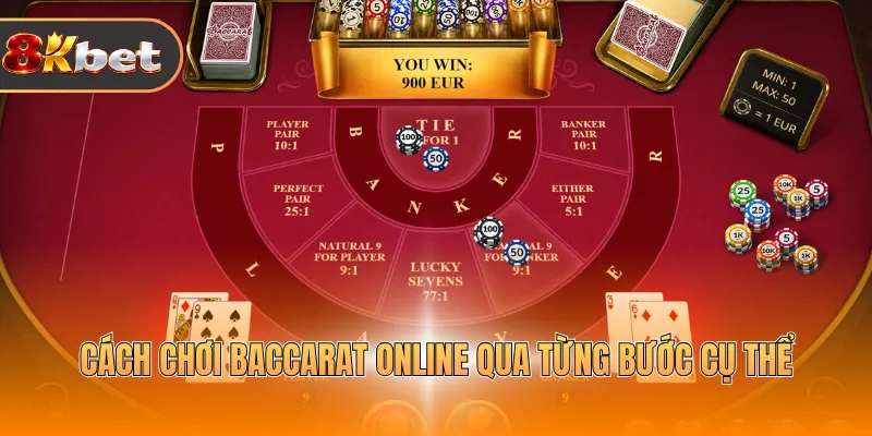 Cách chơi Baccarat online qua từng bước cụ thể 