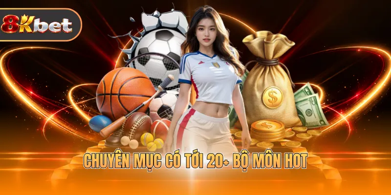 Chuyên mục có tới 20+ bộ môn hot