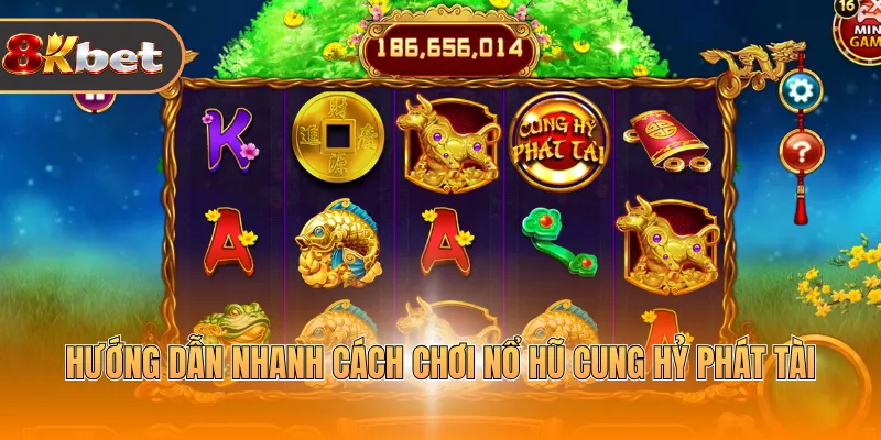 Hướng dẫn nhanh cách chơi nổ hũ Cung hỷ phát tài