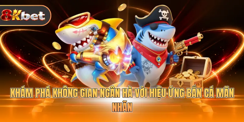 Khám phá không gian ngân hà với hiệu ứng bắn cá mãn nhãn