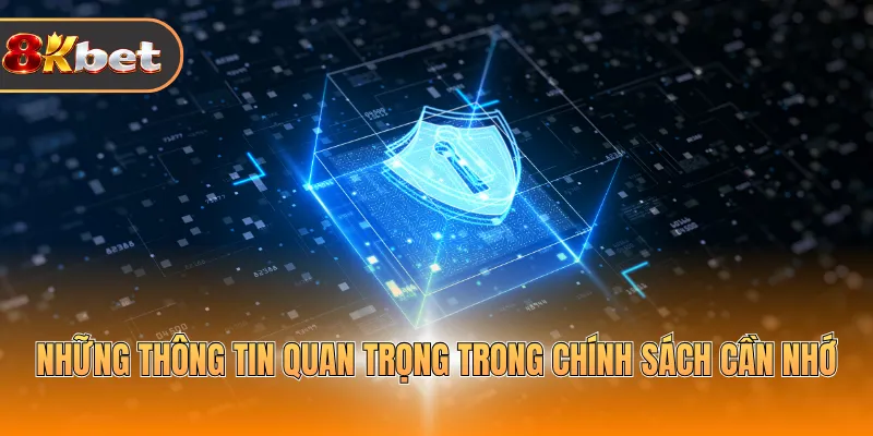 Những thông tin quan trọng trong chính sách cần nhớ