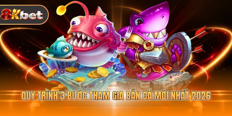 Quy trình 3 bước tham gia bắn cá mới nhất 2026
