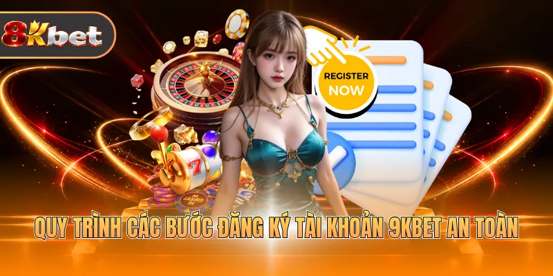 Quy trình các bước đăng ký tài khoản 9KBET an toàn 