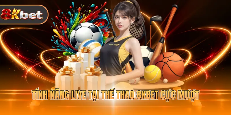 Tính năng live tại thể thao 8KBET cực mượt